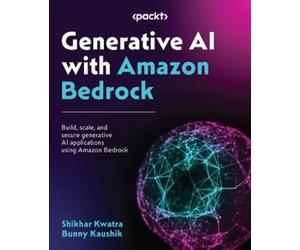 Shikhar Kwatra Bunny Kaushik Generative AI with Amazon Bedrock (Tascabile)