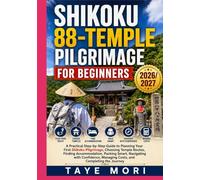 SHIKOKU 88-TEMPLE PILGRIMAGE FOR BEGINNERS: A Practical Step-by-Step Guide to Planning Your First Shikoku Pilgrimage, Choosing Temple Routes, Finding ... Managing Costs, and Completing the Journey