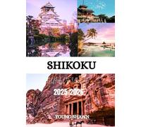 SHIKOKU GUÍA DE VIAJE 2025/2026: Descubre la isla oculta de Japón: cultura, naturaleza y rutas de peregrinación.