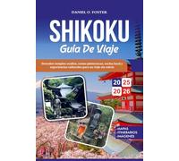 SHIKOKU GUÍA DE VIAJE 2025-2026: Descubre templos ocultos, costas pintorescas, cocina local y experiencias culturales para un viaje sin estrés