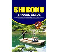 SHIKOKU TRAVEL GUIDE 2025 - 2026: Explore Hidden Gems, Ancient Temples, and Scenic Wonders of Japan's Southern Island with Attractions, Culture, and More.