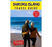 Shikoku Travel Guide (Insider Tips for First-Timers/Old Hands): Hidden Gems, Scenic Adventures & Local Experiences - Your Ultimate Insider Guide to Japan’s Untouched Treasure