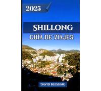 Shillong Guía de viajes 2025: Viaje a través de cascadas, puentes de raíces vivas, tradiciones tribales y joyas ocultas en la Escocia del Este