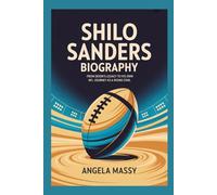 SHILO SANDERS BIOGRAPHY: FROM DEION’S LEGACY TO HIS OWN NFL JOURNEY AS A RISING STAR