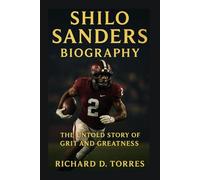 SHILO SANDERS BIOGRAPHY: The Untold Story of Grit and Greatness