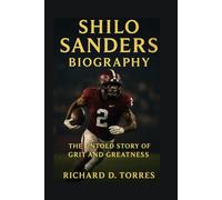 SHILO SANDERS BIOGRAPHY: The Untold Story of Grit and Greatness