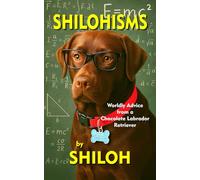 SHILOHISMS: Worldly Advice from a Chocolate Labrador Retriever