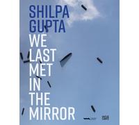 Shilpa Gupta. l'ultima volta che ci siamo incontrati allo specchio Shilpa Gupta