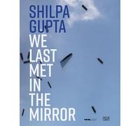 Shilpa Gupta We Last Met in the Mirror /anglais