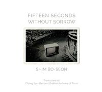 Shim Bo-Seon Fifteen Seconds without Sorrow (Tascabile)