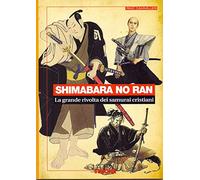 Shimabara no ran. La grande rivolta dei samurai cristiani
