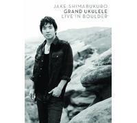 Shimabukuro, Jake - Grand Ukulele: Live in Boulder