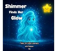 Shimmer Finds Her Glow: A Calming Story About Self-Acceptance, Big Feelings, and Being Yourself