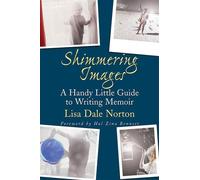 Shimmering Images: A Handy Little Guide to Writing Memoir - Norton Lisa