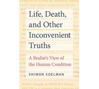 Shimon Edelman Life, Death, and Other Inconvenient Truths (Tascabile)
