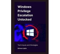 Shimon Lipkin Windows Privilege Escalation Unlocked (Tascabile)
