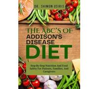 Shimon Osiris THE ABC's OF ADDISONS DISEASE DIET (Tascabile)