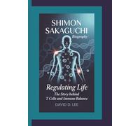 SHIMON SAKAGUCHI BIOGRAPHY: Regulating Life - The Story Behind T Cells and Immune Balance