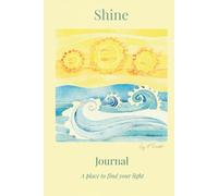 Shine: A Reflection Journal (The Water Series): A bright space for writing, reflection, and connecting with your inner light