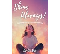 Shine Always!: Inspiring Stories of Courage, Self-Confidence, Dreams and Friendship for Amazing Girls