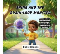 SHINE AND THE BRAIN-LOOP MONSTER: A Kids Guide to Overcoming OCD: Includes an Interactive Story and Coping Skills Workbook
