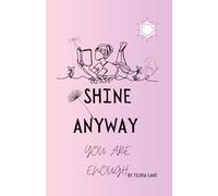 Shine Anyway: You are Enough