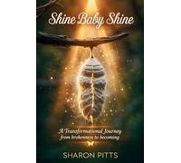 Shine Baby Shine: A Transformational Journey from Brokenness to Becoming