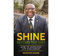 Shine Beyond The Dirt: How To Overcome Life Challenges