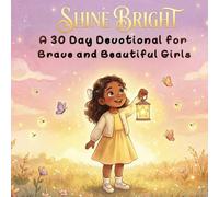 Shine Bright: A 30 Day Devotional for Brave and Beautiful Girls