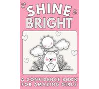 Shine Bright: A Confidence Book for Amazing Girls