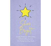 Shine Bright: A Daily Gratitude, Affirmation, and Goal-Setting Journal for Ages 6-12
