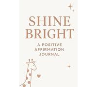 SHINE BRIGHT: A Guided Positive Journal for Self discovery, Reflection & Daily Motivation