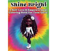Shine Bright: A Self-Love & Empowerment Coloring Book for Teen Girls!