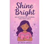 Shine Bright: An Affirmation Journal for Teen Girls: Empowering Daily Prompts to Boost Confidence, Self-Love & Positivity