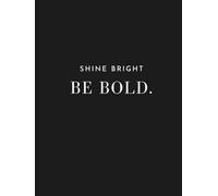 Shine Bright Be Bold Notebook: for Reflecting, Journaling Feelings, Intuitive Writing, Daily Affirmations or Goal Setting Black and White A4 College ... Glamour for Adults Women Men or Kids