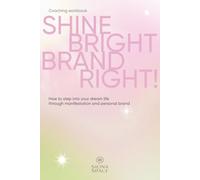 Shine bright, brand right!: How to step into your dream life through manifestation and personal brand | Workbook for Identity, Branding, and Creating a Happy Life