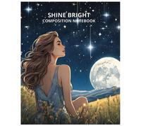SHINE BRIGHT COMPOSITION NOTEBOOK: A Fun & Stylish Notebook for Creative Girls and Bright Ideas
