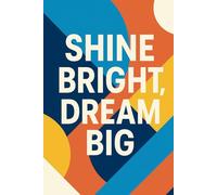 Shine Bright, Dream Big: A Lined Journal to Inspire Your Journey