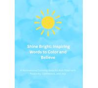 Shine Bright: Inspiring Words to Color and Believe: A Motivational Coloring Book for Kids Filled with Positivity, Confidence, and Joy!