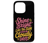 Shine Bright Like The Sun Even On Cloudy Days - Custodia per iPhone 13 Pro
