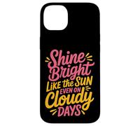 Shine Bright Like The Sun Even On Cloudy Days - Custodia per iPhone 14 Plus