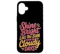 Shine Bright Like The Sun Even On Cloudy Days - Custodia per iPhone 16 Plus