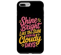 Shine Bright Like The Sun Even On Cloudy Days - Custodia per iPhone 7 Plus/8 Plus