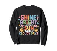 Shine Bright Like The Sun Even On Cloudy Days |- Felpa