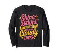 Shine Bright Like The Sun Even On Cloudy Days - Maglia a Manica