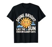 Shine Bright Like The Sun Even On Cloudy Days |- Maglietta