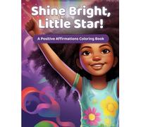 Shine Bright, Little Star!: Coloring Pages & Daily Affirmations to Help Every Girl Shine