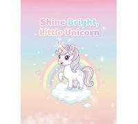 Shine Bright, Little Unicorn: A Confidence-Boosting Unicorn Coloring Book for Girls Ages 4-8