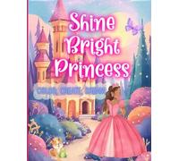 Shine Bright Princess: Color, Create, Dream Coloring/Creativity Book