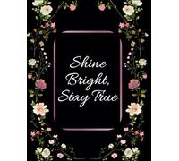 Shine Bright Stay True: An Inspirational Lined Notebook for Confident Women, Daily Motivation, and Positive Self-Reflection